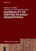 Materiality of Writing in Early Mesopotamia | Balke, Thomas E. ; Tsouparopoulou, Christina | 