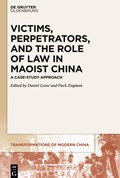 Victims, Perpetrators, and the Role of Law in Maoist China | Daniel Leese ; Puck Engman | 
