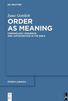 Order as Meaning: Chronology, Sequence, and Juxtaposition in the Bible with an Essay by Daniel Frank