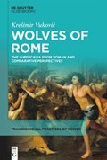 Wolves of Rome: The Lupercalia from Roman and Comparative Perspectives | Kresimir Vukovic | 