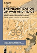 The Mediatization of War and Peace | Cornelissen, Christoph ; Mondini, Marco | 