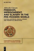 Freedom, Imprisonment, and Slavery in the Pre-Modern World | Albrecht Classen | 