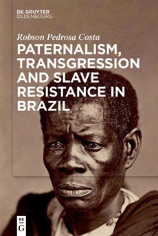Pedrosa Costa, R: Paternalism, Transgression and Slave Resis