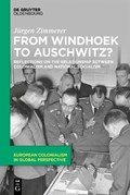 From Windhoek to Auschwitz?: Reflections on the Relationship Between Colonialism and National Socialism | Jürgen Zimmerer | 