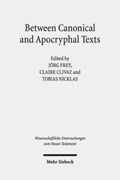 Between Canonical and Apocryphal Texts | Joerg Frey ; Claire Clivaz ; Tobias Nicklas | 