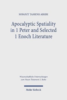 Apocalyptic Spatiality in 1 Peter and Selected 1 Enoch Literature: A Comparative Analysis