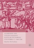 Aggressive and Violent Peasant Elites in the Nordic Countries, C. 1500-1700 | Ulla Koskinen | 
