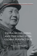 China, Hong Kong, and the Long 1970s: Global Perspectives | Roberts, Priscilla ; Westad, Odd Arne | 