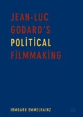 Jean-Luc Godard's Political Filmmaking | Irmgard Emmelhainz | 