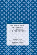 Socio-Cultural Integration in Mergers and Acquisitions | Johanna Raitis ; Riikka Harikkala-Laihinen ; Melanie E. Hassett ; Niina Nummela | 