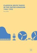 Classical Music Radio in the United Kingdom, 1945-1995 | Tony Stoller | 