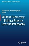 Militant Democracy - Political Science, Law and Philosophy | Afshin Ellian ; Bastiaan Rijpkema | 