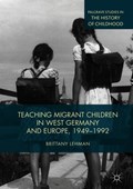Teaching Migrant Children in West Germany and Europe, 1949-1992 | Brittany Lehman | 