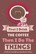 First I Drink The Coffee Then I Do The Things (Pet My Cat, Feed My Cat, Clean My Cat's Litter) | Vanilla Bean | 