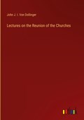 Lectures on the Reunion of the Churches | John J. I. von Dollinger | 