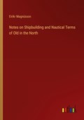 Notes on Shipbuilding and Nautical Terms of Old in the North | Eiríkr Magnússon | 