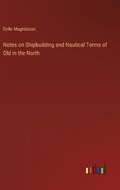 Notes on Shipbuilding and Nautical Terms of Old in the North | Eiríkr Magnússon | 