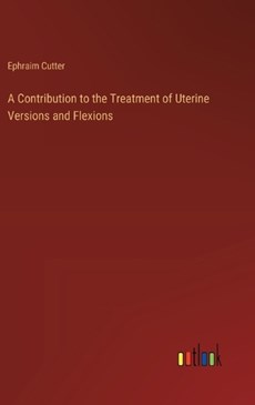 A Contribution to the Treatment of Uterine Versions and Flexions