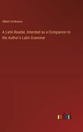 A Latin Reader, Intended as a Companion to the Author's Latin Grammar | Albert Harkness | 