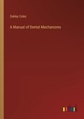 A Manual of Dental Mechanisms | Oakley Coles | 
