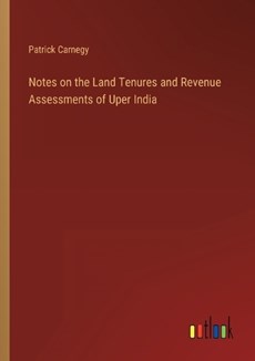 Notes on the Land Tenures and Revenue Assessments of Uper India