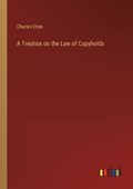 A Treatise on the Law of Copyholds | Charles Elton | 