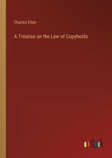A Treatise on the Law of Copyholds