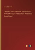 Twentieth Report Upon the Registration of Births, Marriages and Deaths in the State of Rhode Island | Edward Caswell | 