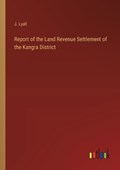 Report of the Land Revenue Settlement of the Kangra District | J Lyall | 
