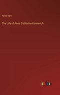 The Life of Anne Catharine Emmerich | Helen Ram | 