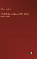 The Bible Defended Against the British Association | William Cockburn | 