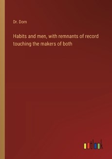 Habits and men, with remnants of record touching the makers of both