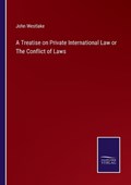 A Treatise on Private International Law or The Conflict of Laws | John Westlake | 