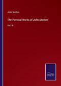 The Poetical Works of John Skelton | John Skelton | 