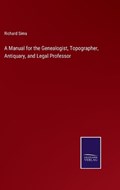 A Manual for the Genealogist, Topographer, Antiquary, and Legal Professor | Richard Sims | 