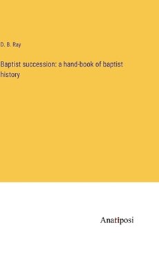 Baptist succession: a hand-book of baptist history