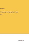 A History of the Sepoy War in India | John Kaye | 
