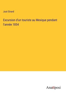 Excursion d'un touriste au Mexique pendant l'année 1854