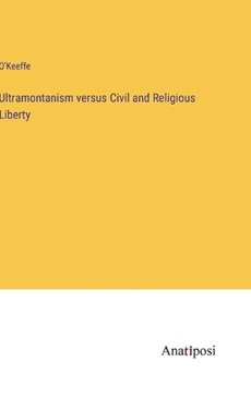Ultramontanism versus Civil and Religious Liberty