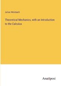Theoretical Mechanics, with an Introduction to the Calculus | Julius Weisbach | 