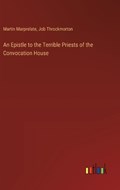 An Epistle to the Terrible Priests of the Convocation House | Martin Marprelate ; Job Throckmorton | 