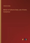 Memoir of Catharine Seely, Late of Darien, Connecticut | Catharine Seely | 