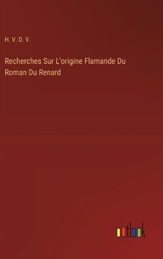 Recherches Sur L'origine Flamande Du Roman Du Renard