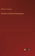 Elements of Physical Manipulation | Edward C Pickering | 