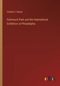 Fairmount Park and the International Exhibition at Philadelphia | Charles S Keyser | 