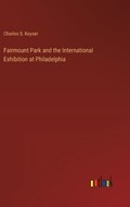 Fairmount Park and the International Exhibition at Philadelphia | Charles S Keyser | 