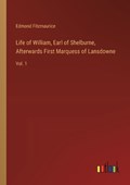 Life of William, Earl of Shelburne, Afterwards First Marquess of Lansdowne | Edmond Fitzmaurice | 