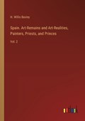 Spain. Art-Remains and Art-Realities, Painters, Priests, and Princes | H Willis Baxley | 