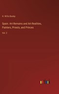 Spain. Art-Remains and Art-Realities, Painters, Priests, and Princes | H Willis Baxley | 