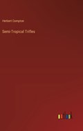 Semi-Tropical Trifles | Herbert Compton | 